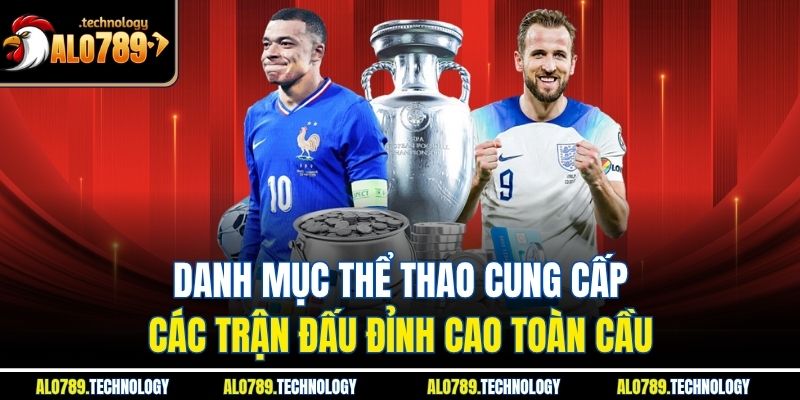 Danh mục thể thao cung cấp các trận đấu đỉnh cao toàn cầu