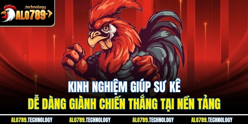 Kinh nghiệm giúp sư kê dễ dàng giành chiến thắng tại nền tảng